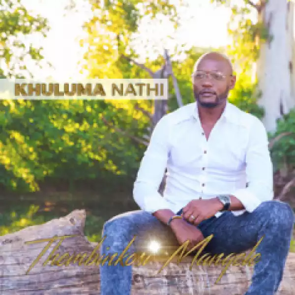 Thembinkosi Manqele - Khuluma Nathi (Radio Edit)